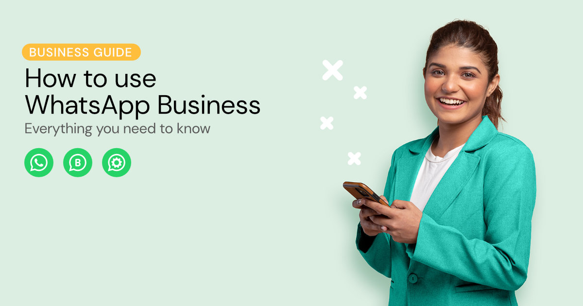 How To Use WhatsApp Business For Your Company: The Ultimate Guide